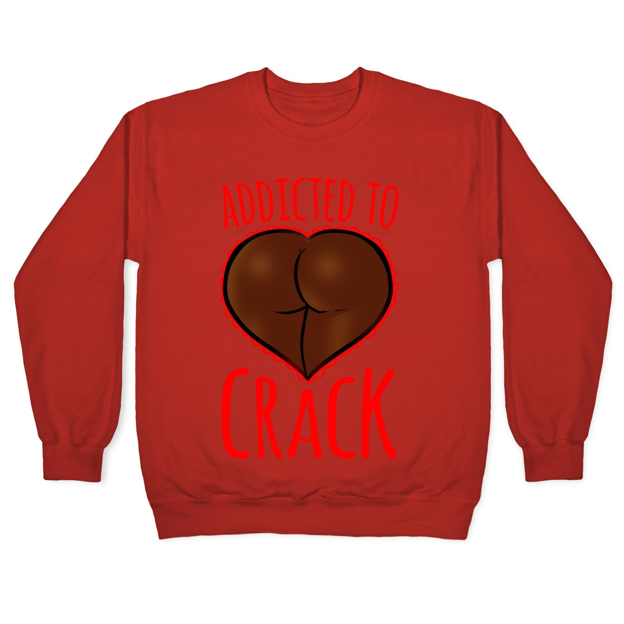 Addicted To Crack Crewneck Sweatshirt